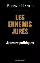 Les Ennemis jurés - Juges et politiques