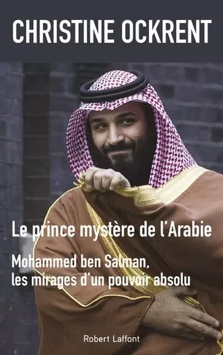 Le prince mystère de l'Arabie, Mohammed ben Salman - Christine Ockrent - Groupe Robert Laffont