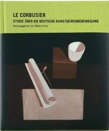 Le Corbusier Studie Uber die Deutsche Kunstgewerbebewegung /allemand