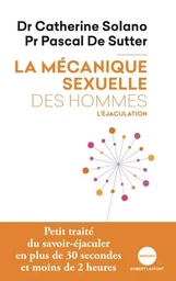 La mécanique sexuelle des hommes - tome 1 L'éjaculation NE 2019