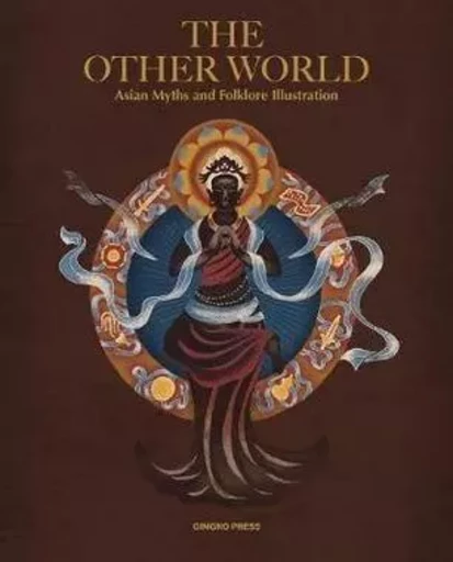 The Other World Asian Myths and Folklore Illustrations /anglais -  - GINGKO PRESS