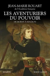 Les aventuriers du pouvoir - De Morny à Macron