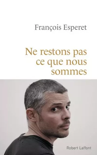 Ne restons pas ce que nous sommes - François Esperet - Groupe Robert Laffont