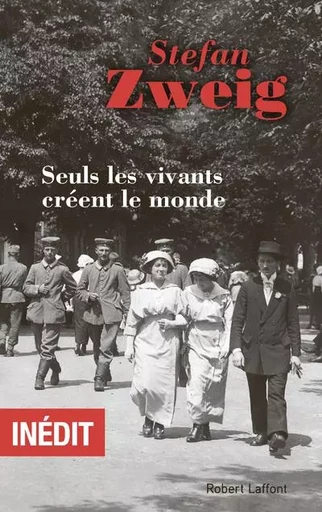 Seuls les vivants créent le monde - Stefan Zweig - Groupe Robert Laffont