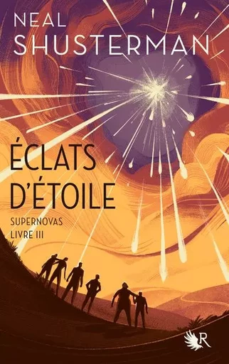 Éclats d'étoile - Livre III Supernovas - Neal Shusterman - Groupe Robert Laffont