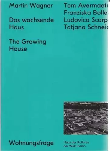 Martin Wagner The Growing House /anglais/allemand -  WAGNER MARTIN - SPECTOR BOOKS