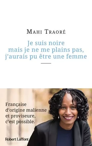 Je suis noire mais je ne me plains pas, j'aurais pu être une femme - Mahi Traoré - Groupe Robert Laffont