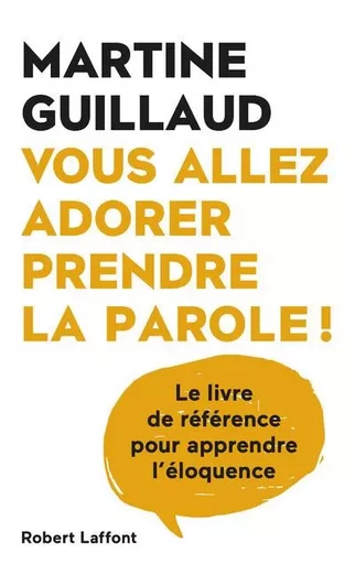 Vous allez adorer prendre la parole ! - Martine Guillaud - Groupe Robert Laffont