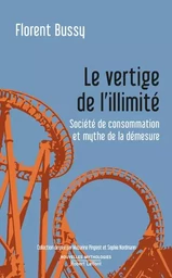 Le vertige de l'illimité - Société de consommation et mythe de la démesure