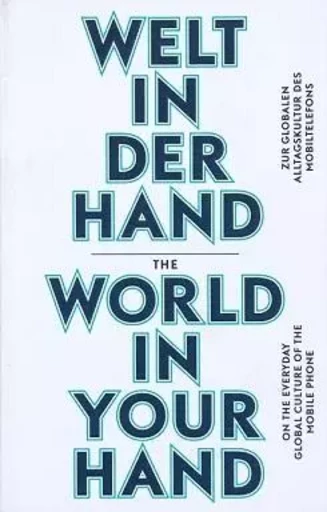 The World in Your Hand On the Everyday Global Culture of the Mobile Phone /anglais/allemand -  ARNDT OLAF - SPECTOR BOOKS