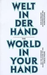 The World in Your Hand On the Everyday Global Culture of the Mobile Phone /anglais/allemand