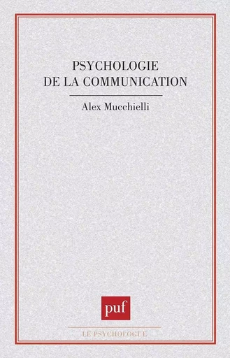 Psychologie de la communication - Alex Mucchielli - PUF