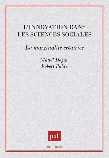 L'Innovation dans les sciences sociales : la marginalite creatrice - Mattei Dogan, Robert Pahre - PUF