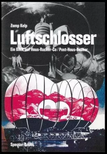 Luftschlosser Ein Blick auf Haus-Rucker-Co Post-Haus-Rucker /allemand -  KELP ZAMP - SPECTOR BOOKS