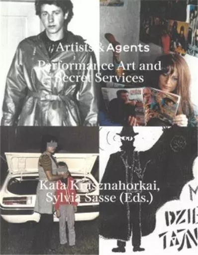 Artists & Agents Performance Art, Happenings, Action Art and the intelligences services /anglais -  KRASZNAHOR-KAI KATA - SPECTOR BOOKS