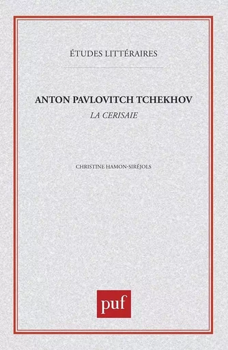 Anton Pavlovitch Tchékhov : «  la Cerisaie  » - Christine Hamon - PUF