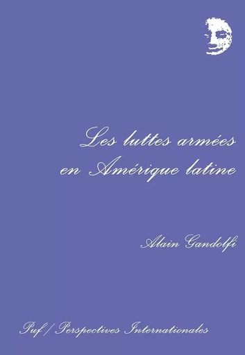 Les luttes armées en Amérique latine - Alain GANDOLFI - PUF