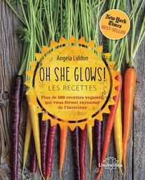 Oh she glows ! Les recettes - Plus de 100 recettes veganes, qui vous feront rayonner de l'interieur