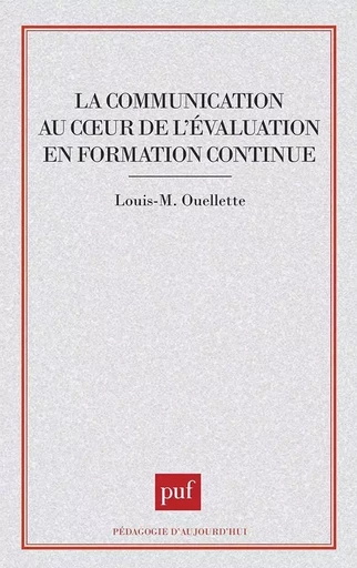 La communication au coeur de l'évaluation en formation continue - Louis-M. Ouellette - PUF