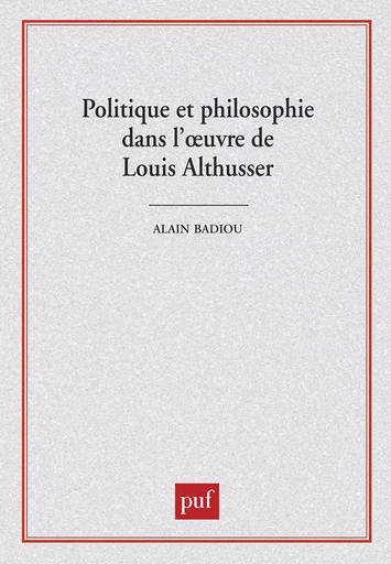 Politique et philosophie dans l'oeuvre de Louis Althusser - Francine Demichel, Etienne Balibar, Jacques Rancière, François Regnault, Alain Badiou, Sylvain Lazarus - PUF