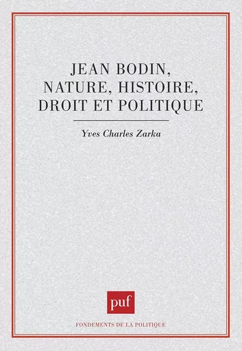 Jean Bodin : nature, histoire, droit et politique -  - PUF