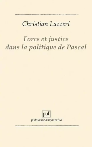 Force et justice dans la politique de Pascal - Christian Lazzeri - PUF