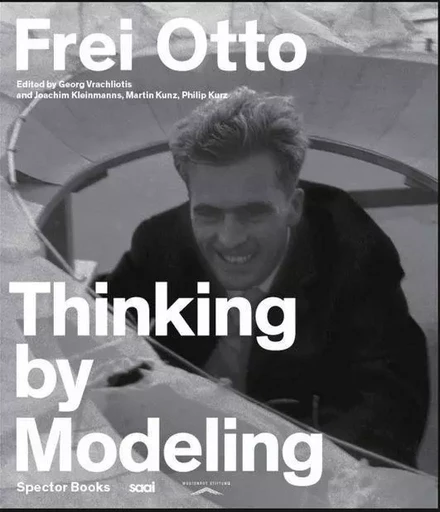 Frei Otto Thinking by Modeling /anglais -  OTTO FREI - SPECTOR BOOKS