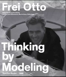 Frei Otto Thinking by Modeling /anglais