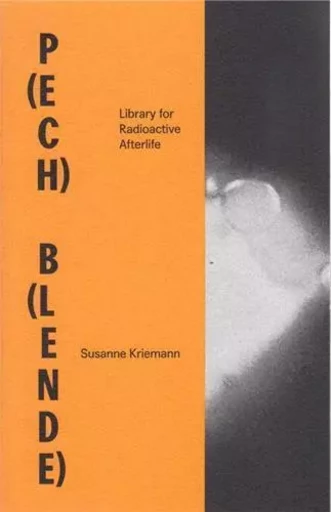 Susanne Kriemann P(ech) B(lende) Library for Radioactive Afterlife /anglais/allemand -  KRIEMANN SUSANNE - SPECTOR BOOKS