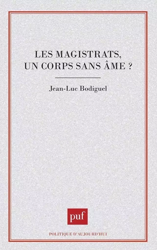 Les Magistrats, un corps sans âme ? - Jean-Luc Bodiguel - PUF