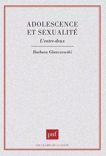 Adolescence et sexualité : l'entre-deux - Barbara GLOWCZEWSKI - PUF