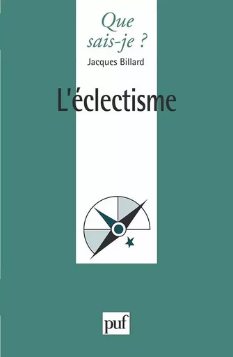 L'éclectisme - Jacques Billard - QUE SAIS JE