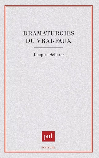 Dramaturgies du vrai-faux - Jacques Scherer - PUF