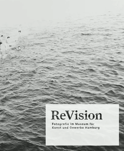 ReVision Photography in the Museum fUr Kunst und Gewerbe Hamburg /anglais -  - STEIDL