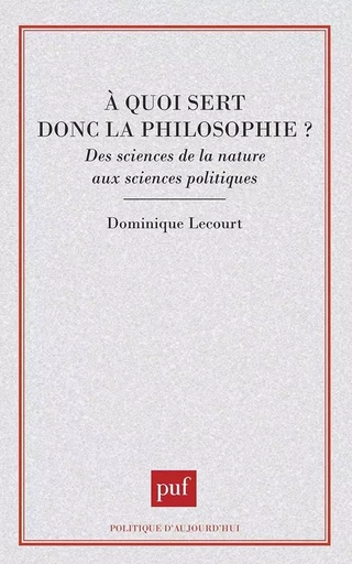 À quoi sert donc la philosophie ? - Dominique Lecourt - PUF