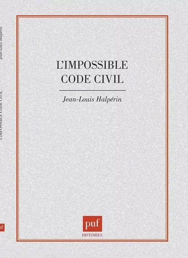 L'impossible code civil - Jean-Louis Halpérin - PUF