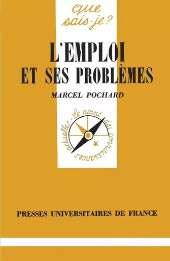 L'emploi et ses problèmes - Marcel Pochard - QUE SAIS JE