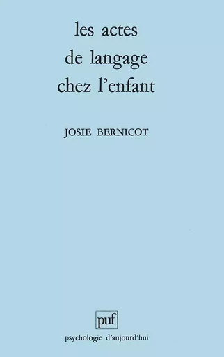 Les actes de langage chez l'enfant - Josie Bernicot - PUF