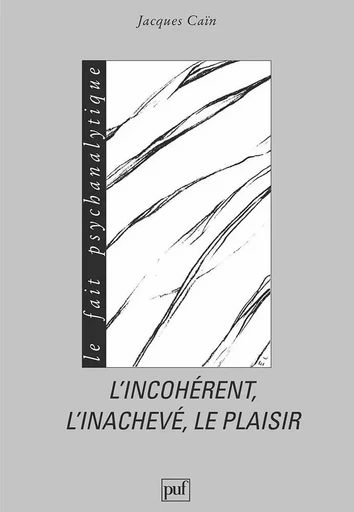 L'incohérent, l'inachevé, le plaisir - Jacques Cain - PUF