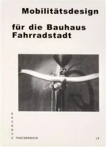 Bauhaus Taschenbuch 19 - MobilitAtsdesign fUr die Bauhaus  Fahrradstadt /allemand -  STIFTUNG BAUHAUS DES - SPECTOR BOOKS