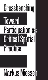 Crossbenching – Toward Participation as Critical Spatial Practice