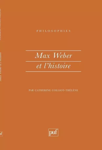 Max Weber et l'histoire - Catherine Colliot-Thélène - PUF