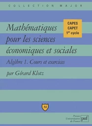 Mathématiques pour les sciences économiques et sociales. Cours et exercices. Algèbre 1