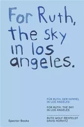 David Horvitz Ruth Wolf Rehfeldt For Ruth, the sky in los angeles /anglais/allemand