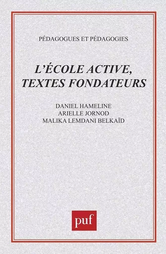 L'école active. Textes fondateurs - Daniel Hameline, Malika Belkaid, Arielle Jornod - PUF