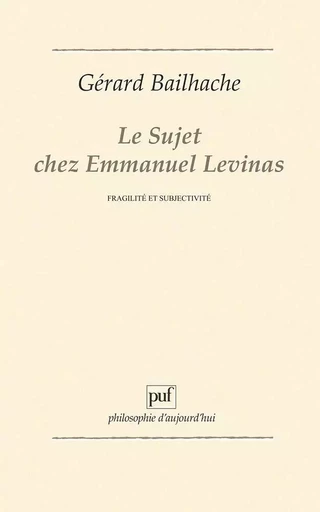 Le sujet chez Emmanuel Levinas - Gérard Bailhache - PUF