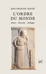 L'ordre du monde. Platon, Nietzsche, Heidegger