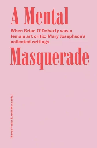 Mary Josephson/Brian O'Doherty A Mental Masquerade /anglais -  O DOHERTY BRIAN/JOSE - SPECTOR BOOKS