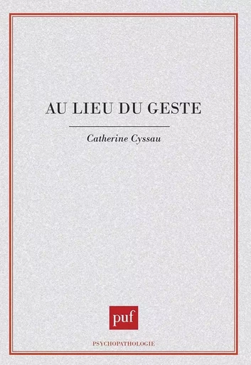 Au lieu du geste - Catherine CYSSAU - PUF