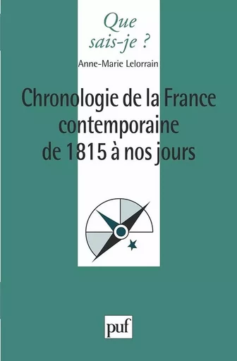 Chronologie de la France contemporaine de 1815 à nos jours - Anne-Marie Lelorrain - QUE SAIS JE